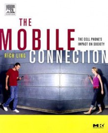 The Mobile Connection: The Cell Phone's Impact on Society (Interactive Technologies) - Rich Ling