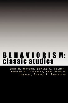 Behaviorism: Classic Studies - John Watson, Edward Tolman, Edward Titchener, Edward Thorndike, Karl Lashley