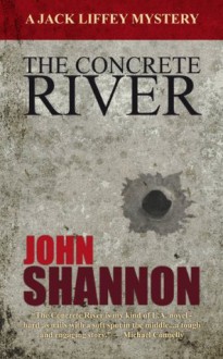 The Concrete River (Jack Liffey Mysteries) - John Shannon