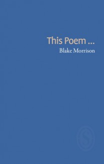 This Poem... - Blake Morrison