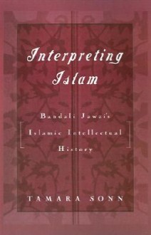 Interpreting Islam: Bandali Jawzi's Islamic Intellectual History - Tamara Sonn