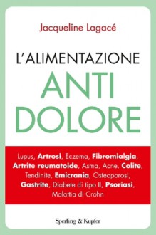 L'alimentazione antidolore (I grilli) (Italian Edition) - Jacqueline Lagacé, C. Pradella