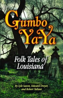 Gumbo Ya-Ya: A Collection of Louisiana Folk Tales - Lyle Saxon, Edward Dreyer, Robert Tallant