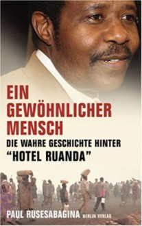 Ein Gewöhnlicher Mensch. Die wahre Geschichte hinter "Hotel Ruanda" - Paul Rusesabagina, Hainer Kober