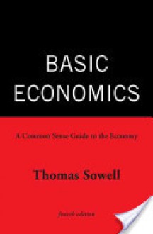 Basic Economics: A Common Sense Guide to the Economy - Thomas Sowell