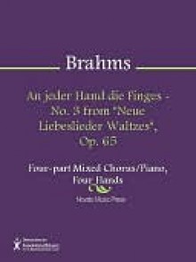 An jeder Hand die Finges - No. 3 from "Neue Liebeslieder Waltzes", Op. 65 - Johannes Brahms