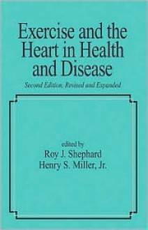 Exercise and the Heart in Health and Disease - Roy J. Shephard, Henry S. Miller Jr.