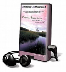 Where the River Runs [With Earbuds] - Patti Callahan Henry, Janet Metzger