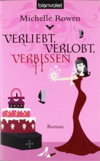 Verliebt, Verlobt, Verbissen Roman - Michelle Rowen