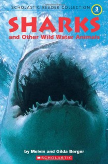 Sharks And Other Wild Water Animals (Scholastic Reader Collection Level 3) - Melvin A. Berger, Gilda Berger