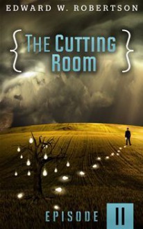 The Cutting Room: Episode II - Edward W. Robertson