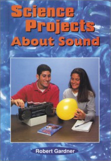 Science Projects about Sound - Robert Gardner