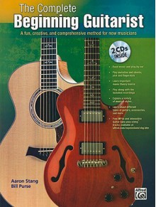 The Complete Beginning Guitarist: A Fun, Creative, and Comprehensive Method for New Musicians [With CD (Audio)] - Aaron Stang, Bill Purse