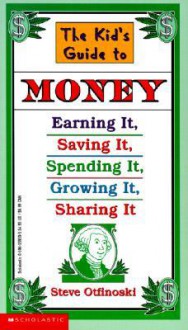 Kid's Guide to Money: Earning It, Saving It, Spending It, Growing It, Shari - Steven Otfinoski