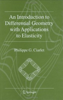 An Introduction to Differential Geometry with Applications to Elasticity - Philippe G. Ciarlet