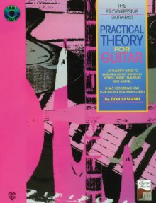 Practical Theory for Guitar: A Player's Guide to Essential Music Theory in Words, Music, Tablature, and Sound, Book & CD [With CD] - Don Latarski, Aaron Stang