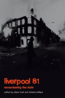 Liverpool �81: Remembering the Riots - Richard Phillips, Diane Frost