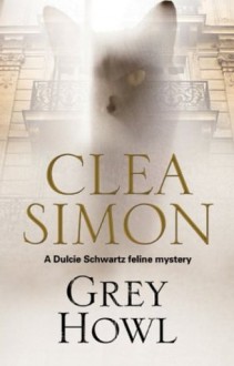 Grey Howl (A Dulcie Schwartz Mystery) - Clea Simon