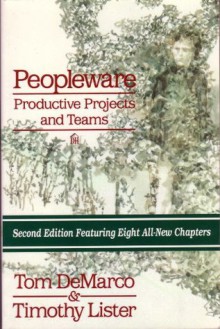 Peopleware : Productive Projects and Teams - Tom DeMarco, Timothy R. Lister