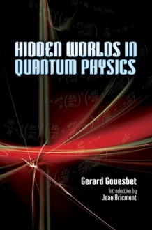 Hidden Worlds in Quantum Physics - Gérard Gouesbet, Jean Bricmont