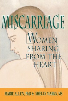 Miscarriage: Women Sharing from the Heart - Marie Allen