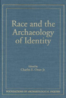 Race & Archaeology Of Identity - Charles E. Orser Jr.