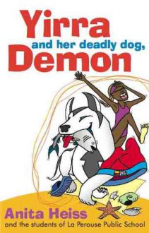 Yirra and her deadly dog, Demon - Anita Heiss, Students of La Perouse Public School, Adam Hill