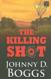 The Killing Shot - Johnny D. Boggs