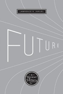 Future: A Recent History - Lawrence R. Samuel