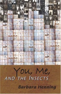 You, Me, and the Insects - Barbara Henning