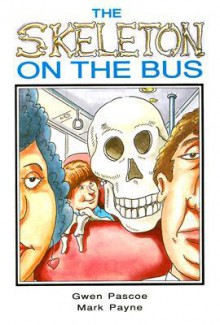 The Skeleton on the Bus - Gwen Pascoe, Mark Payne