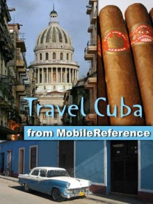 Travel Cuba 2012: Illustrated Guide, Phrasebook & Maps. Incl: Havana, Trinidad, Baracoa, Cienfuegos, Pinar del Rio, Santiago de Cuba, Varadero, Vinales & More (Mobi Travel) - MobileReference