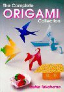 The Complete Origami Collection - Toshie Takahama