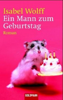 Ein Mann Zum Geburtstag - Isabel Wolff