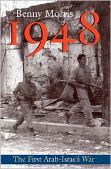 1948: A History of the First Arab-Israeli War - Benny Morris
