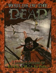 Worlds of the Dead - Evin Ager, Rob Boyle, Darren Hardy, Mark Freeman, Mike Wallace, Thom Marrion, Michael McConnell, Matthew McFarland, Monica Valentinelli, Andrew Peregrine, Tom Coster, Dan Davis, John Karakash, Daniel Robichaud II, Tyler Sigmund, Gordon Dritschild, Nik Havert, Kelly Stack, 