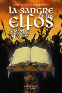 La sangre de los elfos (La Saga de Geralt de Rivia, #3) - José María Faraldo, Andrzej Sapkowski