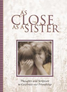 As Close as a Sister: Thoughts and Scripture to Celebrate Our Frienship - Inspirio