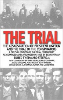 The Trial: The Assassination of President Lincoln and the Trial of the Conspirators - Edward Steers Jr.