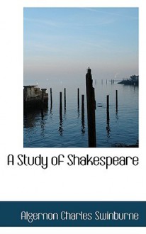 A Study of Shakespeare - Algernon Charles Swinburne