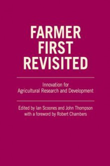 Farmer First Revisited: Innovation for Agricultural Research and Development - Robert Chambers, Ian Scoones, John Thompson