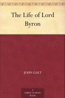 The Life of Lord Byron - John Galt