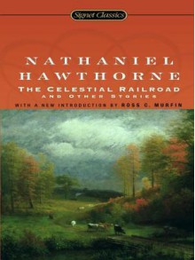 The Celestial Railroad and Other Stories - Nathaniel Hawthorne