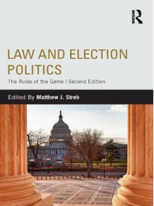 Law and Election Politics: The Rules of the Game - Matthew J. Streb