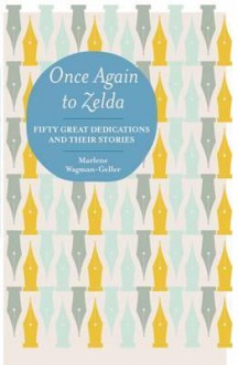 Once Again To Zelda: Fifty Great Dedications And Their Stories - Marlene Wagman-Geller, Marlene Wagman-Gellar