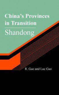 China's Provinces in Transition: Shandong - R Guo, Luc Guo