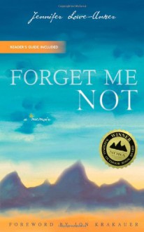 Forget Me Not: A Memoir - Jennifer Lowe-Anker