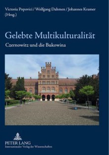 Gelebte Multikulturalitaet: Czernowitz Und Die Bukowina - Victoria Popovici, Wolfgang Dahmen, Johannes Kramer