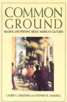 Common Ground: Reading and Writing about America's Cultures - Laurie G. Kirszner, Stephen R. Mandell