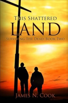 This Shattered Land: Surviving the Dead: 2 - James N. Cook